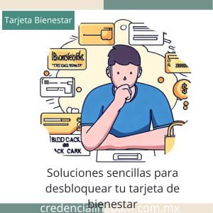 Soluciones sencillas para desbloquear tu tarjeta de bienestar.